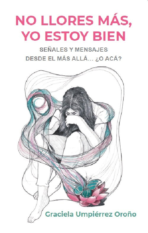 NO LLORES MÁS, YO ESTOY BIEN - Señales y mensajes desde el más allá... ¿o acá?