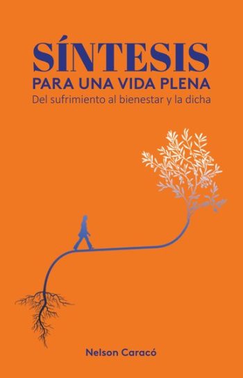 SÍNTESIS PARA UNA VIDA PLENA - DEL SUFRIMIENTO AL BIENESTAR Y LA DICHA