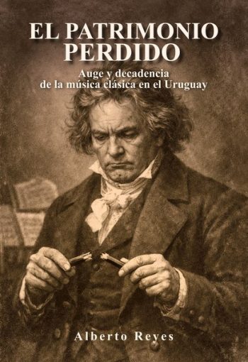 EL PATRIMONIO PERDIDO - Auge y decadencia de la música clásica en el Uruguay