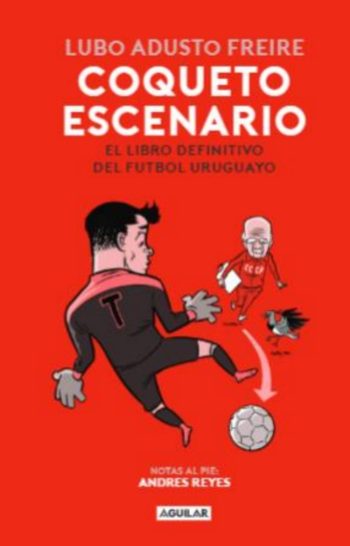 COQUETO ESCENARIO - EL LIBRO DEFINITIVO DEL FUTBOL URUGUAYO