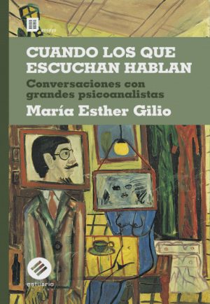 CUANDO LOS QUE ESCUCHAN HABLAN - CONVERSACIONES CON GRANDES PSICOANALISTAS
