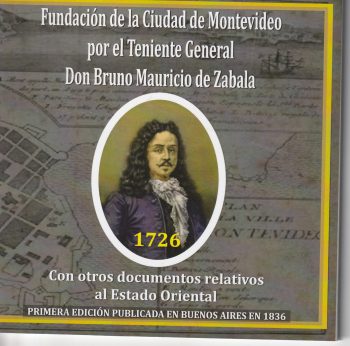 FUNDACION DE LA CIUDAD DE MONTEVIDEO POR EL TENIENTE GENERAL DON BRUNO MAURICIO DE ZABALA