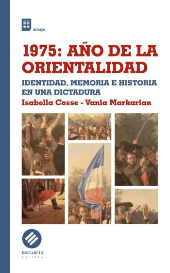 1975: AÑO DE LA ORIENTALIDAD - Identidad, memoria e historia en una dictadura