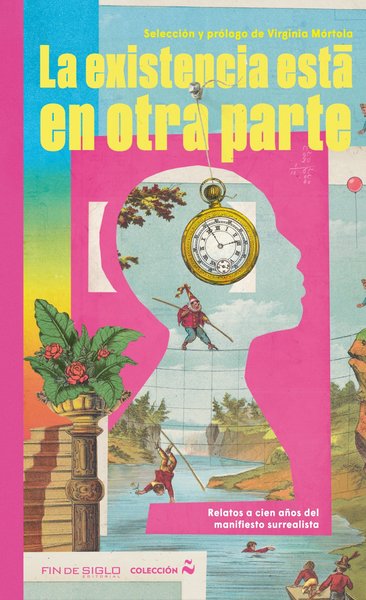 LA EXISTENCIA ESTA EN OTRA PARTE - Relatos da cien años del manifiesto surrealista (Seleccion de Virginia Mortola)