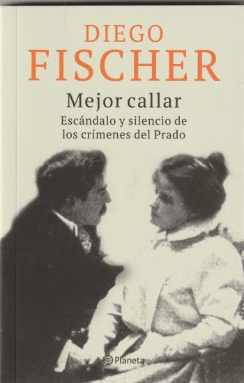MEJOR CALLAR. ESCANDALO Y SILENCIO DE LOS CRÍMENES DEL PRADO