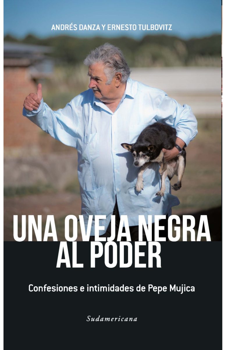 UNA OVEJA NEGRA AL PODER Confesiones e intimidades de Pepe Mujica