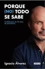 PORQUE (NO) TODO SE SABE - Confidencias de 30 años de periodismo