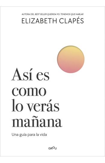 ASÍ ES COMO LO VERÁS MAÑANA - Una guía para la vida