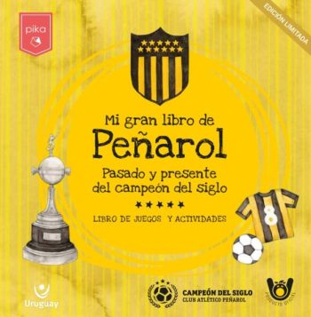 MI GRAN LIBRO DE PEÑAROL - Pasado y presente del campeon del siglo (Libro de juegos y actividades)