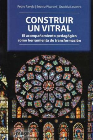CONSTRUIR UN VITRAL - EL ACOMPAÑAMIENTO PEDAGÓGICO COMO HERRAMIENTA DE TRANSFORMACIÓN