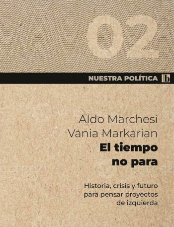 EL TIEMPO NO PARA - HISTORIA, CRISIS Y FUTURO PARA PENSAR LOS PROYECTOS DE IZQUIERDA