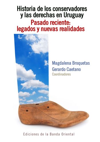 HISTORIA DE LOS CONSERVADORES Y LAS DERECHAS EN URUGUAY - PASADO RECIENTE: LEGADOS Y NUEVAS REALIDADES