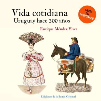VIDA COTIDIANA - URUGUAY HACE 200 AÑOS