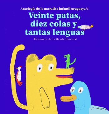 ANTOLOGIA DE LA NARRATIVA INFANTIL URUGUAYA 1 - Veinte patas, diez colas y tantas lenguas