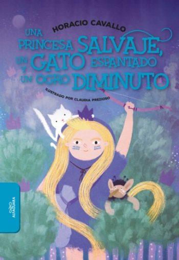 UNA PRINCESA SALVAJE UN GATO ESPANTADO Y UN OGRO DIMINUTO