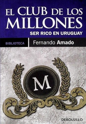 EL CLUB DE LOS MILLONES - SER RICO EN URUGUAY