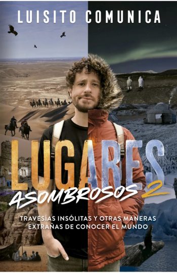 LUGARES ASOMBROSOS - TRAVESIAS INSOLITAS Y OTRAS MANERAS EXTRAÑAS DE CONOCER EL MUNDO