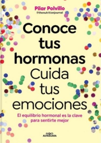 CONOCE TUS HORMONAS, CUIDA TUS EMOCIONES - El equilibrio hormonal es la clave para sentirte mejor