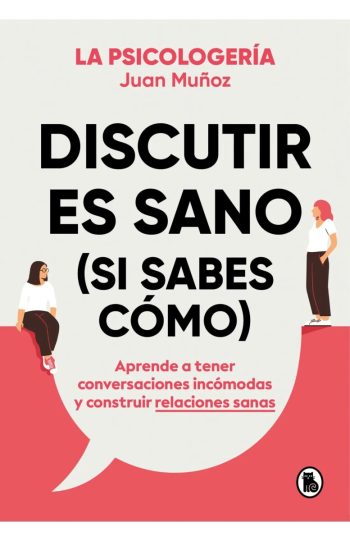 DISCUTIR ES SANO (SI SABES CÓMO)