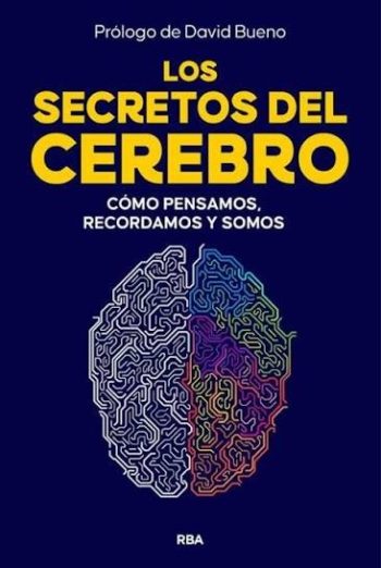 LOS SECRETOS DEL CEREBRO - Cómo pensamos, recordamos y somos