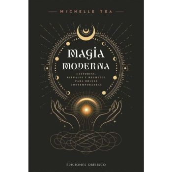 MAGIA MODERNA - Historias, rituales y hechizos para brujas contemporáneas