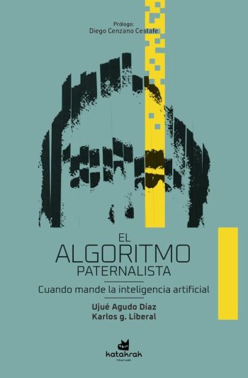 EL ALGORITMO PATERNALISTA - Cuando mande la inteligencia artificial