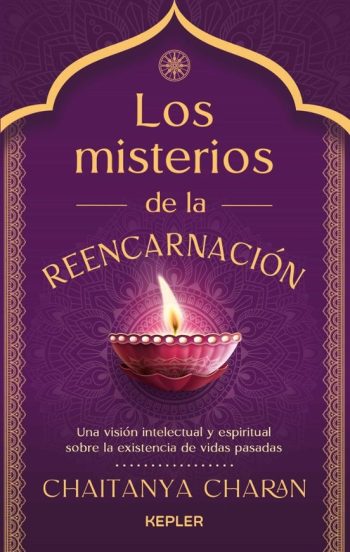 LOS MISTERIOS DE LA REENCARNACIÓN - Una visión intelectual y espiritual sobre la existencia de vidas pasadas