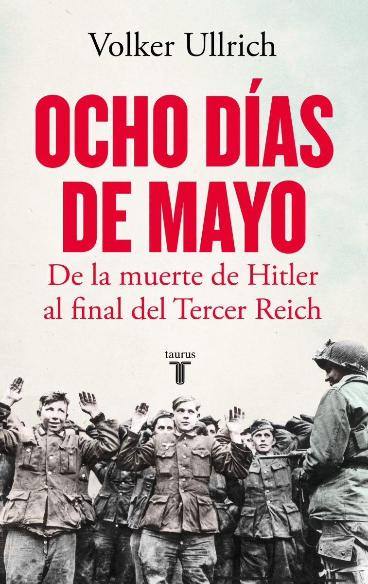OCHO DÍAS DE MAYO - De la muerte de Hitler al final del Tercer Reich