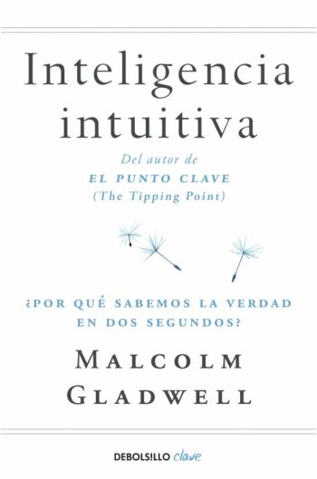 INTELIGENCIA INTUITIVA. ¿Por que sabemos la verdad en dos segundos?