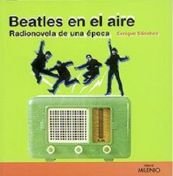 BEATLES EN EL AIRE - RADIONOVELA DE UNA EPOCA
