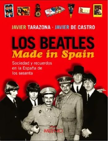 LOS BEATLES MADE IN SPAIN - SOCIEDAD Y RECUERDOS EN LA ESPAÑA DE LOS SESENTA