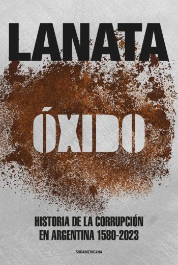 ÓXIDO - Historia de la corrupción en argentina 1580-2023