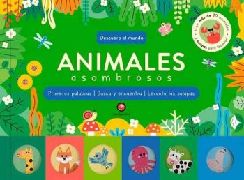 ANIMALES ASOMBROSOS - PRIMERAS PALABRAS - BUSCA Y ENCUENTRA - LEVANTA LAS SOLAPAS