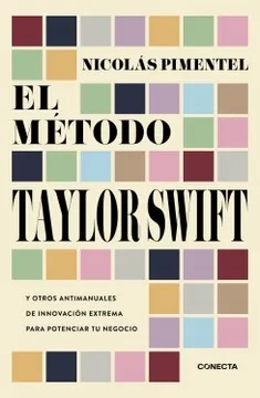 EL METODO TAYLOR SWIFT - Y otros antimanuales de innovación extrema para potenciar tu negocio