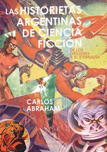 HISTORIETAS ARGENTINAS DE CIENCIA FICCION - DE LOS ORIGENES A EL ETERNAUTA