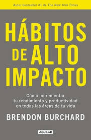 HÁBITOS DE ALTO IMPACTO - Cómo incrementar tu rendimiento y productividad en todas las áreas de tu vida