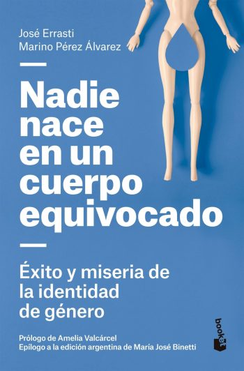 NADIE NACE EN UN CUERPO EQUIVOCADO - EXITO Y MISERIA DE LA IDENTIDAD DE GENERO