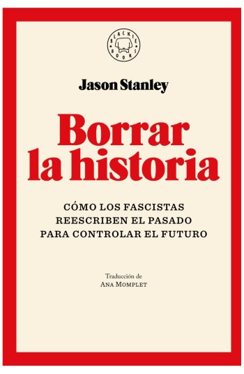 BORRAR LA HISTORIA - Como los fascistas reescriben el pasado para controlar el futuro
