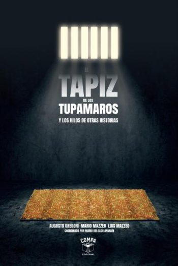 EL TAPIZ DE LOS TUPAMAROS Y LOS HILOS DE OTRAS HISTORIAS