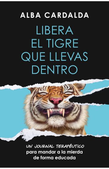 LIBERA EL TIGRE QUE LLEVAS DENTRO - Un journal terapeutico para mandar a la mierda de forma educada