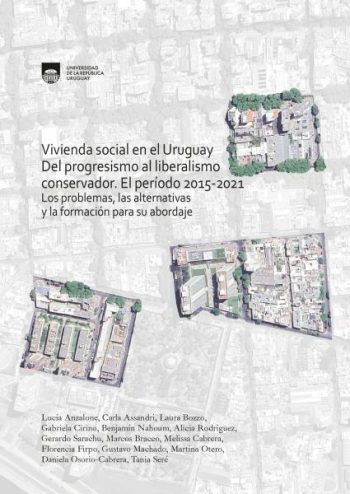 VIVIENDA SOCIAL EN EL URUGUAY - DEL PROGRESISMO AL LIBERALISMO CONSERVADOR. EL PERIODO 2015-2021