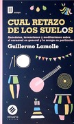 CUAL RETAZO DE LOS SUELOS - Anecdotas, invenciones y meditaciones sobre el carnaval en general y la murga en particular