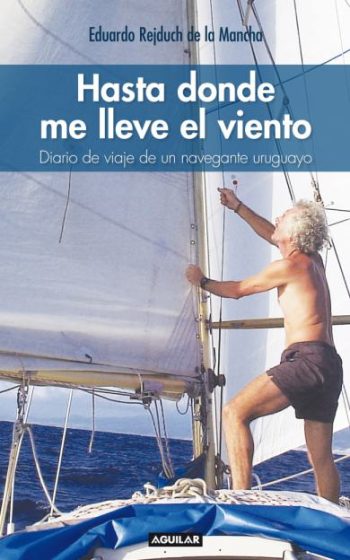 HASTA DONDE ME LLEVE EL VIENTO - Diario de un navegante uruguayo