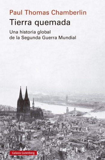 TIERRA QUEMADA - Una historia global de la Segunda Guerra Mundial