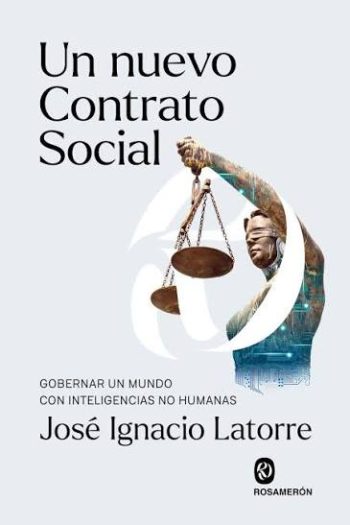UN NUEVO CONTRATO SOCIAL - GOBERNAR UN MUNDO CON INTELIGENCIAS NO HUMANAS