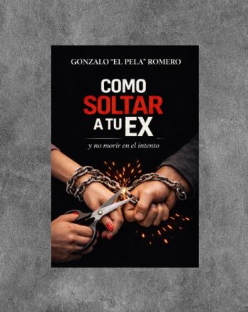 CÓMO SOLTAR A TU EX - Y no morir en el intento