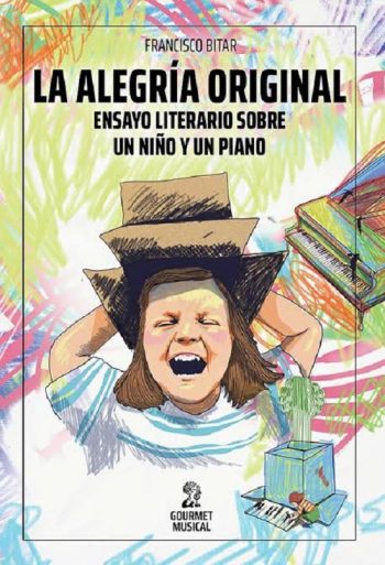 LA ALEGRÍA ORIGINAL - ENSAYO LITERARIO SOBRE UN NIÑO Y UN PIANO