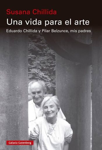 UNA VIDA PARA EL ARTE - Eduardo Chillida y Pilar Belzunce, mis padres