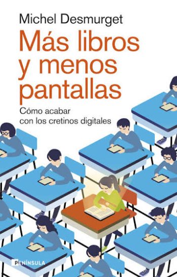 MAS LIBROS Y MENOS PANTALLAS - COMO ACABAR CON LOS CRETINOS DIGITALES