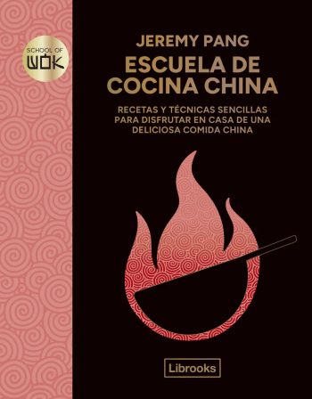 ESCUELA DE COCINA CHINA - RECETAS Y TECNICAS SENCILLAS PARA DISFRUTAR EN CASA DE UNA DELICIOSA COMIDA CHINA